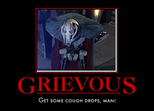 Grievous: Get some cough drops, man!
